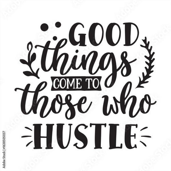 Fototapeta good things come to those who hustle