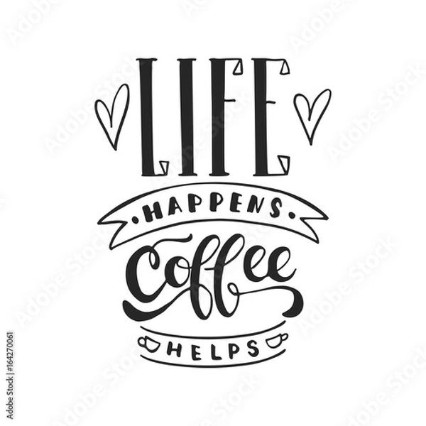 Fototapeta Life happens, coffee helps - hand drawn dancing lettering quote isolated on the white background. Fun brush ink inscription for photo overlays, greeting card or t-shirt print, poster design.