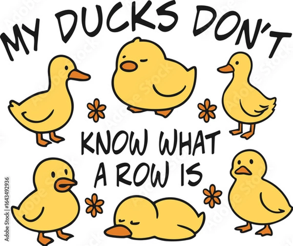 Fototapeta my ducks dont know what a row is svg, ducks not in a row svg
