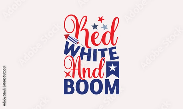 Fototapeta Red White And Boom - 4th of July T-shirt Design, Drawn Vintage Illustration With Hand-Lettering And Decoration Elements, Calligraphy Vector, For Cutting Machine, Silhouette Cameo.