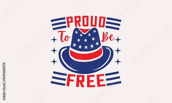 Fototapeta Proud To Be Free - 4th of July T-shirt Design, Handmade Lettering Design For Card Template, Text Banners, Modern Calligraphy, Cards And Posters, Mugs, Notebooks, EPS-10.