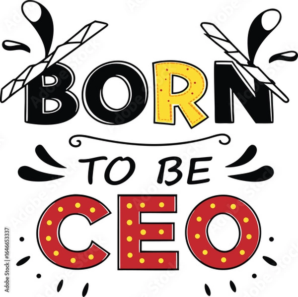 Obraz Born to Be CEO Typography Illustration Featuring Bold Red and Yellow Lettering with Decorative Splashes and Dots for Motivational, Entrepreneurial, and Graphic Design Concepts