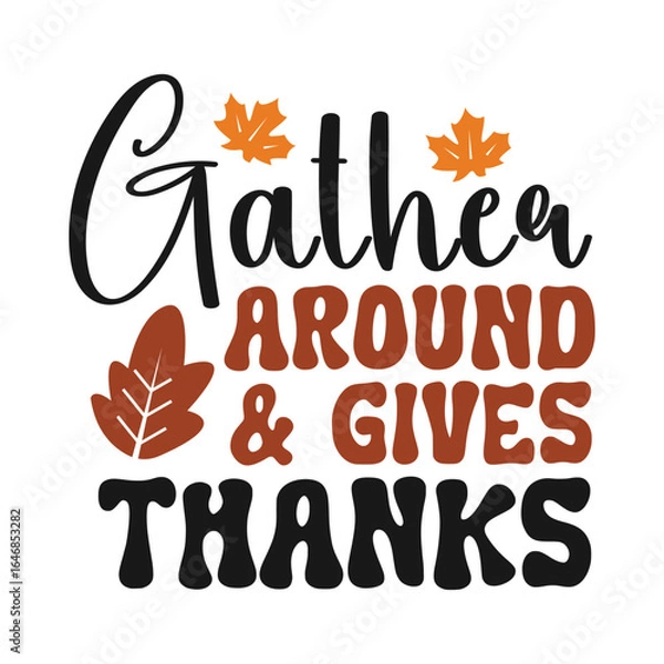 Fototapeta Gather around give thanks, Thanksgiving day written with elegant autumn season calligraphy script and decorated with autumn foliage.