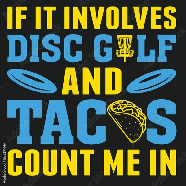 Obraz If It Involves Disc Golf And Tacos Count Me In Golf  typography and vector design 