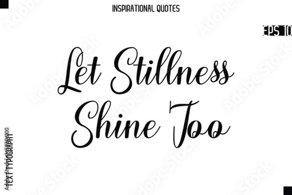 Fototapeta Let Stillness Shine Too -Creative Typography Text Lettering Vector Motivational Quote