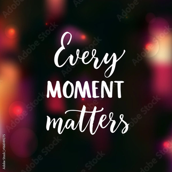 Obraz Every moment matters. Brush lettering on dark background with pink bokeh. Motivational poster and greeting card vector design.