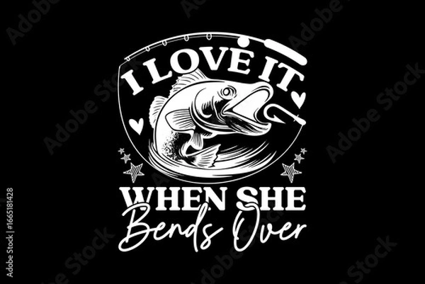 Fototapeta I love it when she bend over svg fishing quotes typography t-shirt design for cricut.