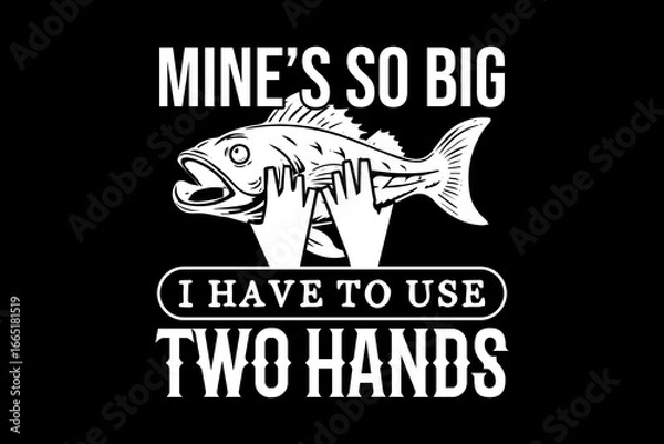 Fototapeta Mine's so big I have to use two hands svg fishing quotes typography t-shirt design for cricut.