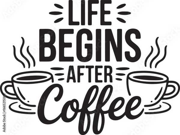 Obraz A bold and playful typographic design featuring the classic phrase "Life Begins After Coffee," complete with two steaming coffee cups, perfect for coffee lovers' merchandise or decorations.