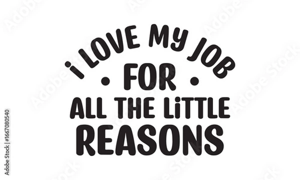 Obraz I Love My Job For All The Little Reasons Back To School t shirt design, Vector file 