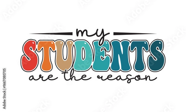 Obraz My Students Are The Reason Back To School t shirt design, Vector file 