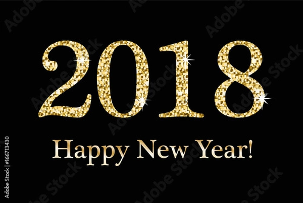 Obraz Happy New Year, Greeting card, template for your design. 2018 inscription from a gold glitter, sequins. Sparkling numerals on a black background, flyer, poster, invitation. Vector illustration