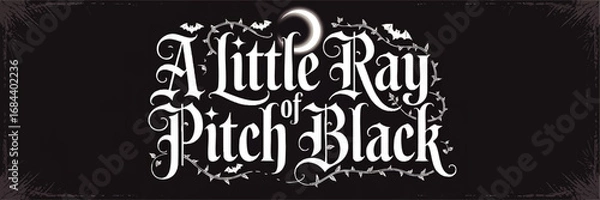 Fototapeta Gothic Hand Lettered Quote "A Little Ray of Pitch Black" with Crescent Moon, Bats, and Decorative Vines on Black Background