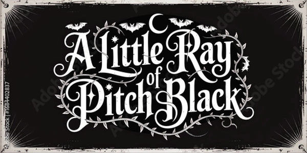 Fototapeta Vintage Gothic Typography Quote "A Little Ray of Pitch Black" with Bats, Crescent Moon, and Ornamental Vines on Black Background