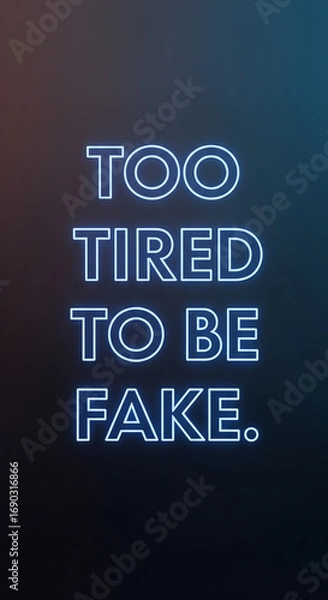 Fototapeta Neon sign declares "Too Tired To Be Fake" illuminated on dark background, conveying authenticity and self-expression.
