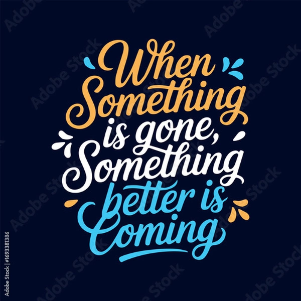 Fototapeta When Something is Gone, Something Better is Coming - Motivational Quote