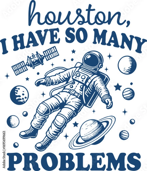Obraz Houston I Have So Many Problems – Funny Astronaut Floating in Space with Planets, Hilarious Sarcastic Space Illustration with Galaxy Theme