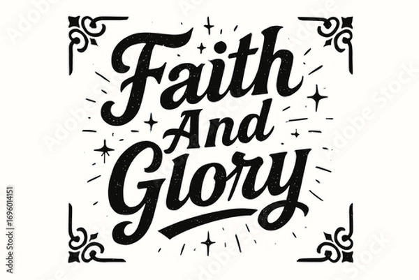 Fototapeta Faith And Glory bold vintage calligraphy with strong rustic vibe surrounded by abstract sparkles centered with corner ornaments clean white background vector look high contrast.