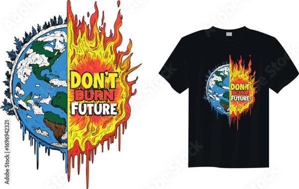 Obraz DON'T BURN FUTURE – Climate Change Awareness, Eco Friendly Save Earth T-Shirt Design