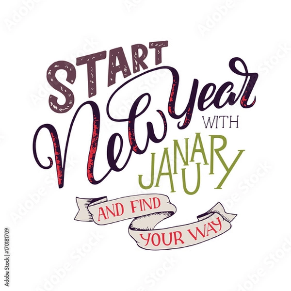Fototapeta Lettering quote - Start New Year with January and find your way. Lettering composition for calendars, posters, cards, banners and more