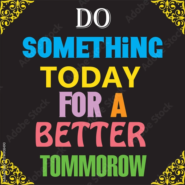 Fototapeta Do something today for a better tomorrow black t-shirt design