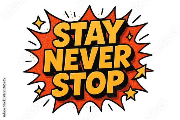 Obraz Stay Never Stop. “Stay Never Stop”. Bold 3D comic-style lettering with chunky determined shapes, thick black