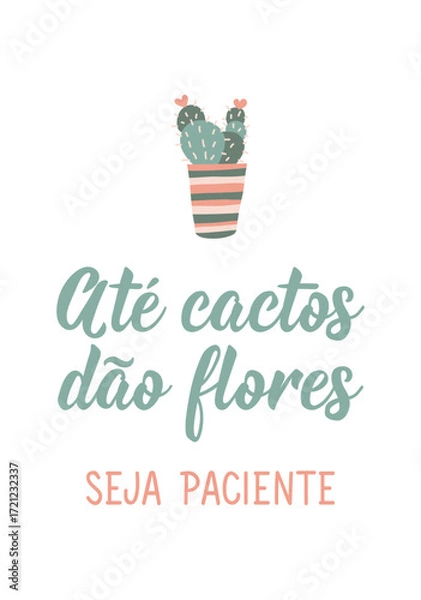 Fototapeta Translation from Portuguese - Even cacti give flowers. Be patient. Perfect design for greeting cards, posters and social media. Brazilian Lettering.
