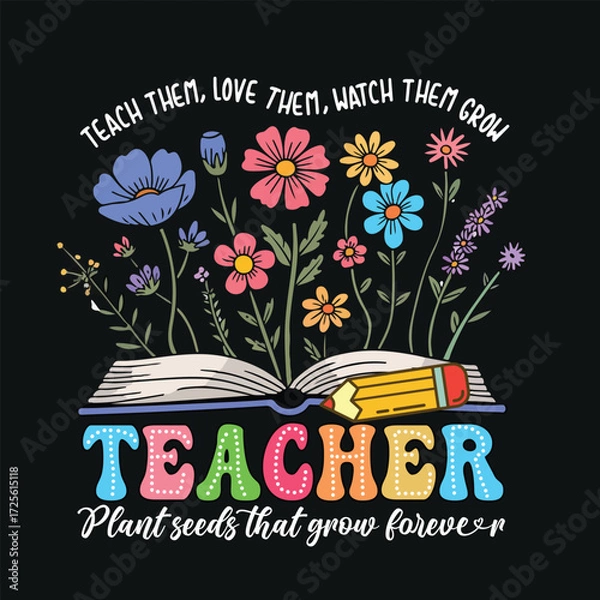 Fototapeta Teach Them Love Them Watch Them Grow Inspirational Typography Design