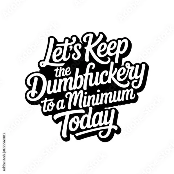 Obraz Let's Keep The Dumbfuckery To Minimum Today. Vector Design Isolated on White Background