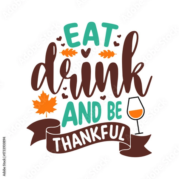 Fototapeta "Eat, Drink, and Be Thankful" Funny Fall Holiday Wine Glass SVG