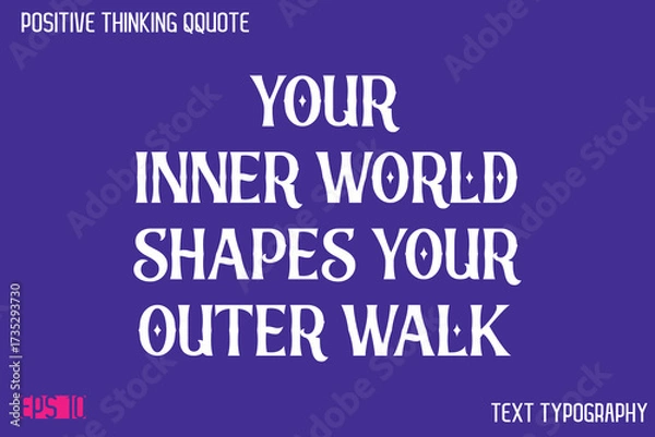 Fototapeta Your Inner World Shapes Your Outer Walk    -Positive Thinking Modern Typography Text Lettering Design