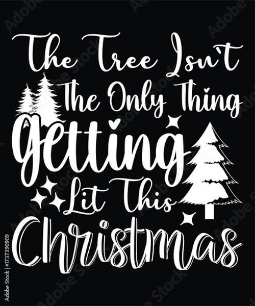 Fototapeta The Tree Isn`t The Only Thing Getting Lit This Christmas Merry Christmas shirts Print Template typography design, Xmas Ugly Snow Santa Clouse New Year Holiday Candy Santa Hat vector 