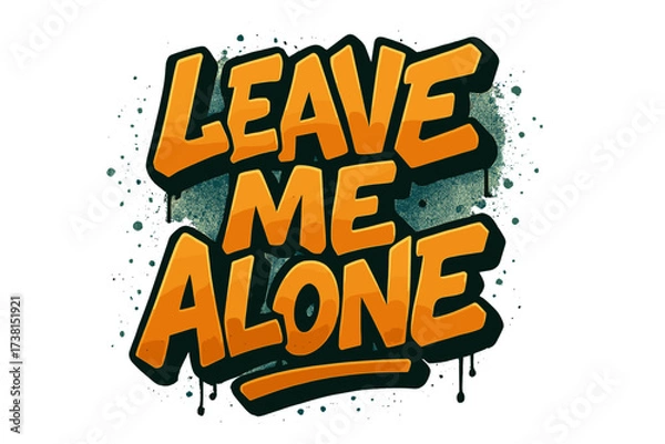 Obraz Leave me alone graffiti lettering. 90s vintage urban typography for t-shirt print. Street art spray paint vector illustration. Grunge slogan design element. Isolated statement.