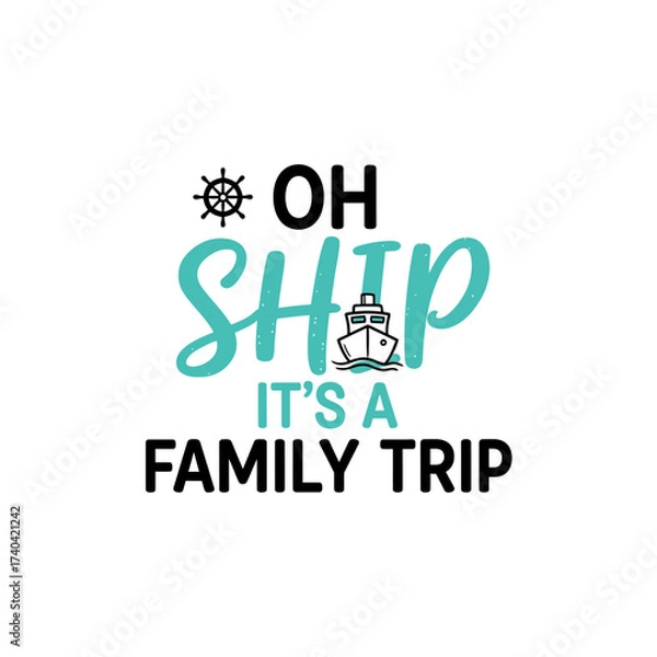 Fototapeta Oh ship it's a family trip text design with ship wheel and cruise ship illustration on white background
