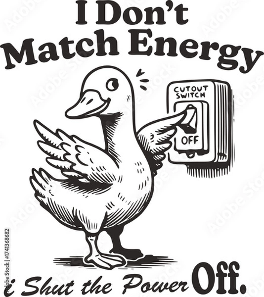 Obraz Funny Goose Turning Off Power Switch – Cartoon Duck Illustration with Sarcastic Quote ‘I Don’t Match Energy, I Shut the Power Off’ in Vintage Line Drawing Style