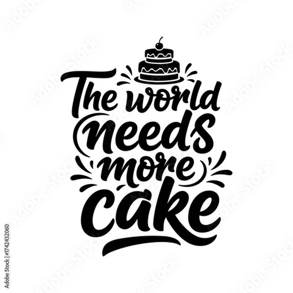 Fototapeta This monochrome vector shows text that says the world needs more cake with a layered cake and cherry on top in black and white.