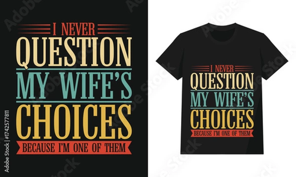 Fototapeta Funny I Never Question My Wife’s Choices Because I’m One of Them Typography Quote – Retro Humor Design for Husband Gift T-Shirts