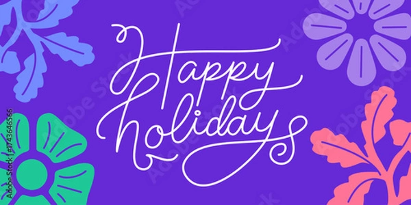 Fototapeta Happy holidays lettering  - colorful flowers greeting card with hand-lettering text in calligraphic style, holiday vector illustration for greeting card, banner, advertising, poster, invitation