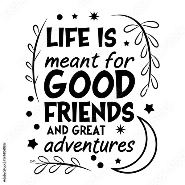 Obraz Life is meant for good friends and great adventures, friendship quote design, adventure typography, inspirational travel quote, good friends great adventures, 
