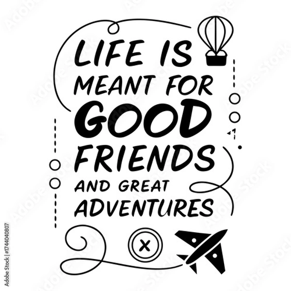 Fototapeta Life is meant for good friends and great adventures, friendship quote design, adventure typography, inspirational travel quote, good friends great adventures, 