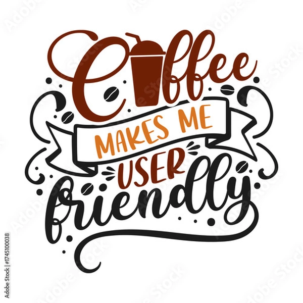 Fototapeta Coffee makes me user friendly. Coffee t- shirt design, Hand drawn coffee quote vintage hand lettering vector illustration.