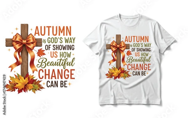 Fototapeta Christian Fall T-Shirt Design: "Autumn is God's Way of Showing Us How Beautiful Change Can Be"