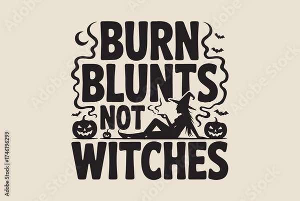 Fototapeta Funny halloween witch themed "burn blunts not witches" text graphic design art