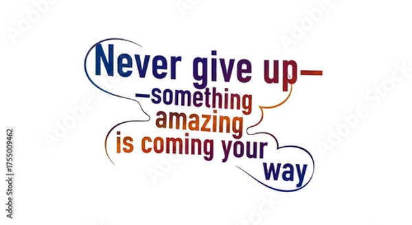 Fototapeta Inspiring typography quote "Never give up something amazing is coming your way" in vibrant gradient colors, a powerful message of hope and perseverance for motivation and encouragement