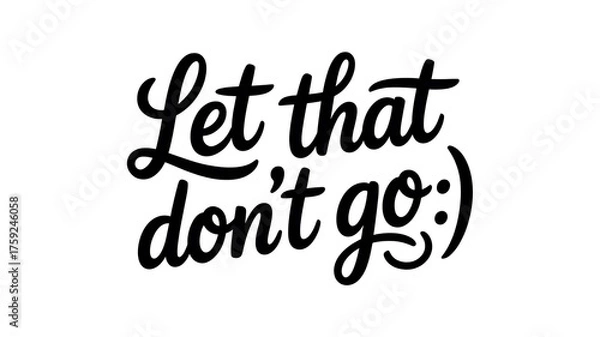 Fototapeta Playful Cursive Typography with Phrase 'Let That Don’t Go :)' on White Background