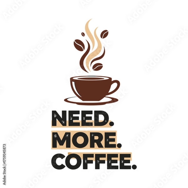 Obraz Coffee cup with steam and beans need more coffee text