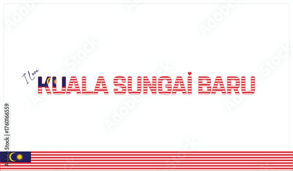 Obraz I love Kuala Sungai Baru, Typographic design of I love Kuala Sungai Baru on a white background, Flag typography of Kuala Sungai Baru with heart, Vector design of I love Malaysia