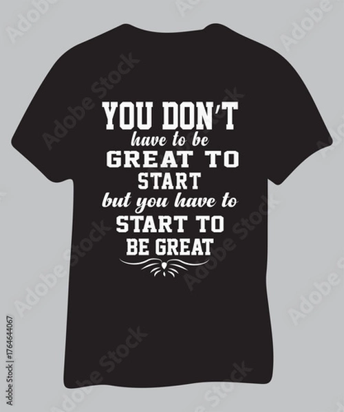 Fototapeta Inspirational quote t shirt you don t have to be great to start