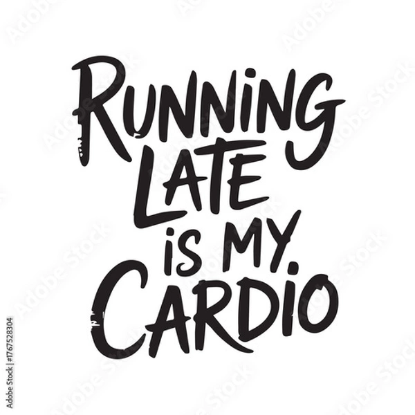 Obraz Hand lettered quote about being late is my cardio playful design