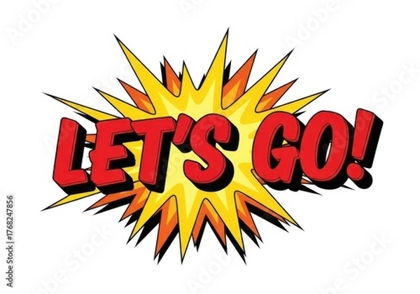 Obraz Lets go dynamic burst graphic excitement motivation sign isolated on white background